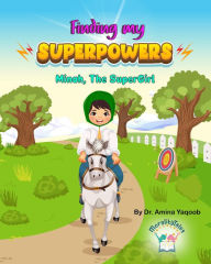 Title: Finding my Superpowers: Minah, the SuperGirl, Author: Dr. Amina Yaqoob