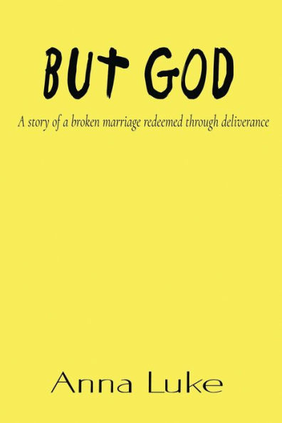 But God: a Story of Broken Marriage Redeemed Through Deliverance