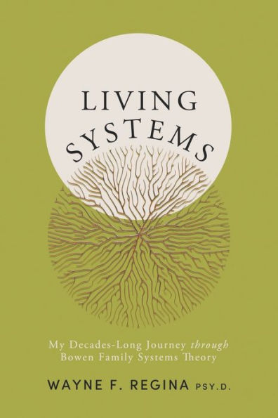 Living Systems: My Decades-Long Journey through Bowen Family Systems Theory