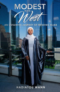 Title: Modest in the West: An Untainted Journey of Wearing Hijab, Author: Hadiatou Wann