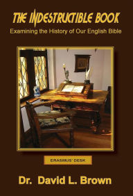 Title: The Indestructible Book: Examining the History of Our English Bible, Author: David L Brown