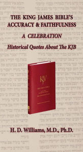 Title: The King James Bible's Accuracy and Faithfulness: A Celebration, Historical Quotes About the KJB, Author: H. D. Williams