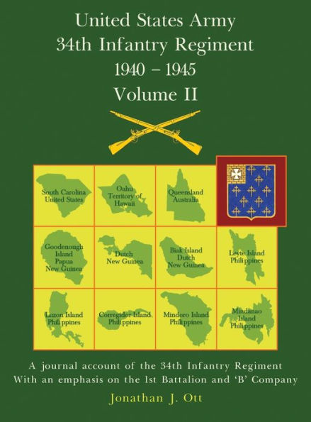United States Army 1940 - 1945 34th Infantry Regiment - Volume II: A journal account of the 34th Infantry Regiment with an emphasis on the 1st Battalion and 'B' Company