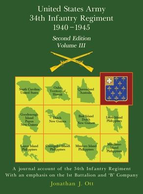 United States Army 1940 - 1945 34th Infantry Regiment - Second Edition, Volume III: A journal account of the 34th Infantry Regiment With an emphasis on the 1st Battalion and 'B' Company