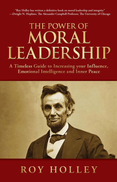 The Power of Moral Leadership: A Timeless Guide to Increasing your Influence, Emotional Intelligence and Inner Peace
