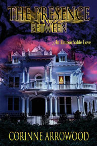 Title: The Presence Between, Author: Corinne Arrowood