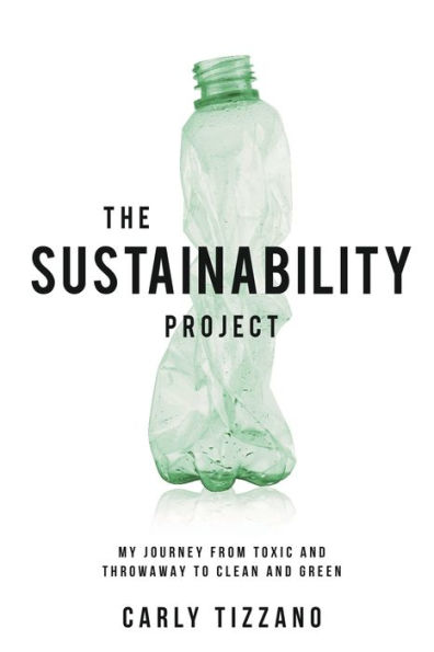 The Sustainability Project: My Journey from Toxic and Throwaway to Clean Green