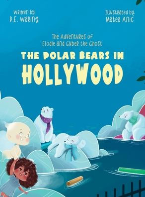 The Polar Bears in Hollywood: The Adventures of Elodie and Guber the Ghost