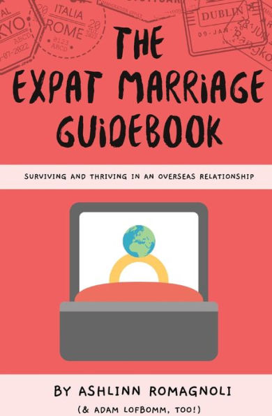 The Expat Marriage Guidebook: Surviving and Thriving in an Overseas Relationship