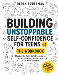 Title: Building Unstoppable Self-Confidence for Teens 2.0 - The Workbook, Author: Derek T Freeman