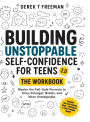 Building Unstoppable Self-Confidence for Teens 2.0 - The Workbook: Master the Fail-Safe Formula to Grow Stronger, Bolder, and More Unstoppable