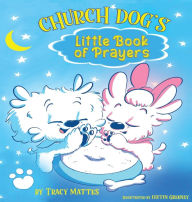 Title: Church Dog's Little Book of Prayers, Author: Tracy Mattes