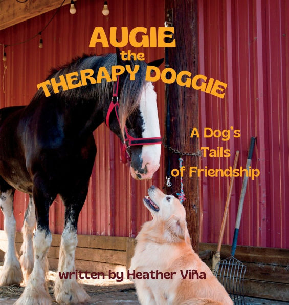 Augie the Therapy Doggie: A Dog's Tails of Friendship