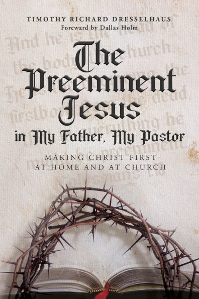 The Preeminent Jesus in My Father, My Pastor: Making Christ First at Home and at Church
