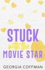 Stuck with the Movie Star: A Fake Dating Romantic Comedy