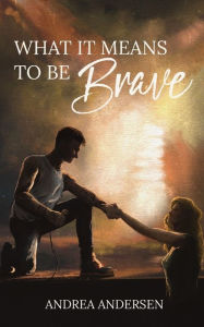 Download free books for kindle What It Means To Be Brave: What It Means: Book 2 by Andrea Andersen iBook 9798987395028