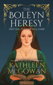 Title: The Boleyn Heresy: Part One-The Time Will Come, Author: Kathleen McGowan