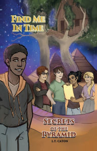Title: Find Me In Time: Secrets of the Pyramid, Author: L T Caton