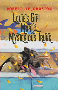 Title: Louie's Gift and Mort's Mysterious Trunk, Author: Robert  Lee Johnston