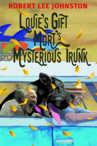 Title: Louie's Gift and Mort's Mysterious Trunk, Author: Robert Lee Johnston