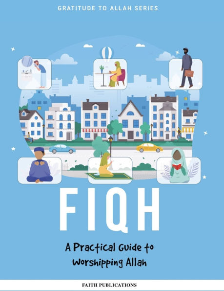 Fiqh: A Practical Guide to Worshipping Allah