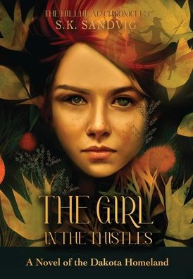 The Girl in the Thistles: A Novel of the Dakota Homeland, Inspired by Actual Events