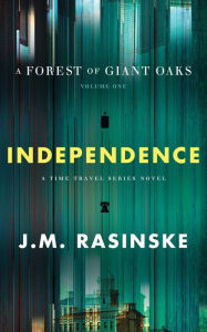 Title: A Forest of Giant Oaks Volume 1 - Independence: Independence, Author: John M Rasinske