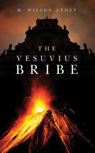 Title: The Vesuvius Bribe, Author: M. Wilson Athey