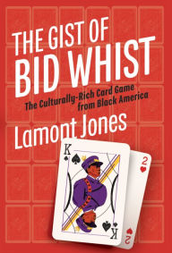 Mobi download books The Gist of Bid Whist: The Culturally-Rich Card Game from Black America 9798987407639