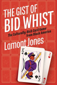 Free audio books download for computer The Gist of Bid Whist: The Culturally-Rich Card Game from Black America