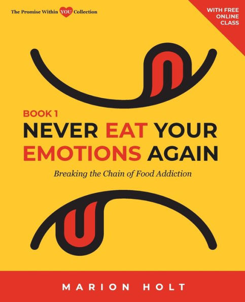 Never Eat Your Emotions Again, Book 1: Breaking The Chain of Food Addiction
