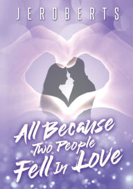 Title: All Because Two People Fell In Love, Author: Jessica Roberts