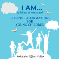 Title: I AM...(all that and then some), Author: Tiffany Walker