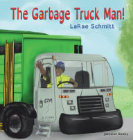 Title: The Garbage Truck Man!, Author: LaRae Schmitt