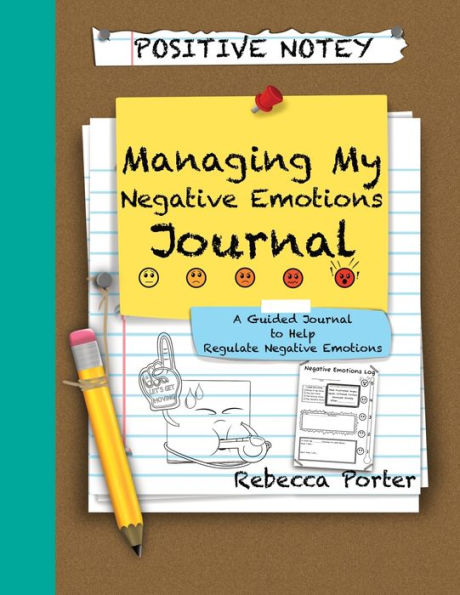 Positive Notey Managing My Negative Emotions Journal: A Guided Journal to Help Regulate Negative Emotions