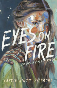 Title: Eyes on Fire: The Unseen Realm Book One, Author: Carrie Richmond