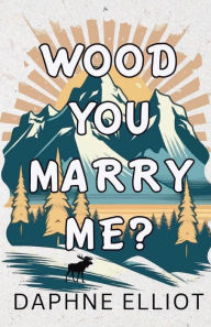 Title: Wood You Marry Me, Author: Daphne Elliot