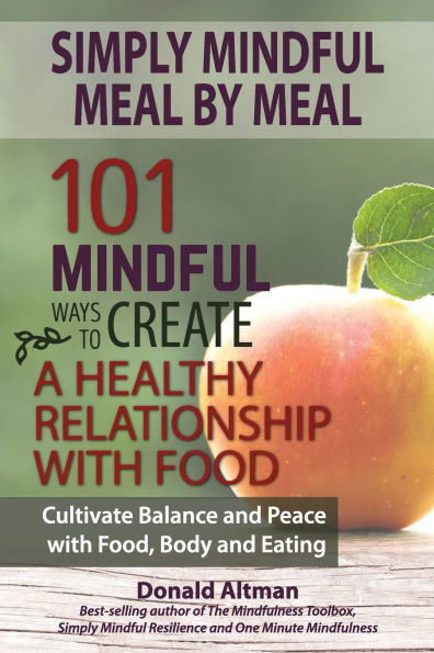 Simply Mindful Meal by Meal: 101 Mindful Ways to Create a Healthy Relationship with Food