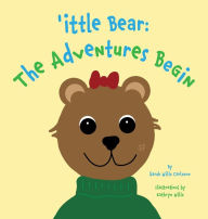Title: 'ittle Bear: The Adventures Begin, Author: Sarah Wills Carlsson