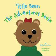 Title: 'ittle Bear: The Adventures Begin, Author: Sarah Wills Carlsson