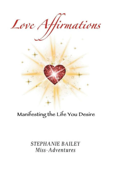 Love Affirmations: Manifesting the Life You Desire