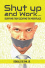 Shut Up and Work: Surviving Then Escaping the Workplace