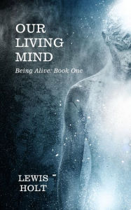 Title: Our Living Mind, Author: Lewis Holt