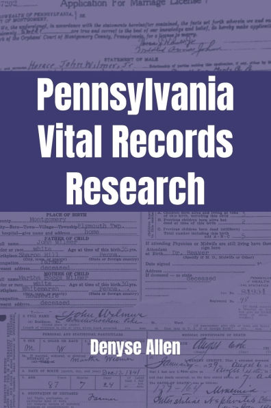Pennsylvania Vital Records Research: A genealogy research guide for birth, adoption, marriage, divorce, and death records in Pennsylvania from the colonial era to today