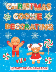 Title: Christmas Cookie Decorating Activity and Coloring Book, Author: Lissa Faye