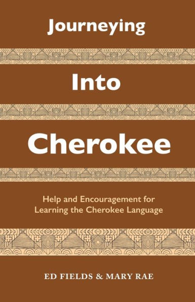 Journeying Into Cherokee: Help and Encouragement for Learning the Cherokee Language