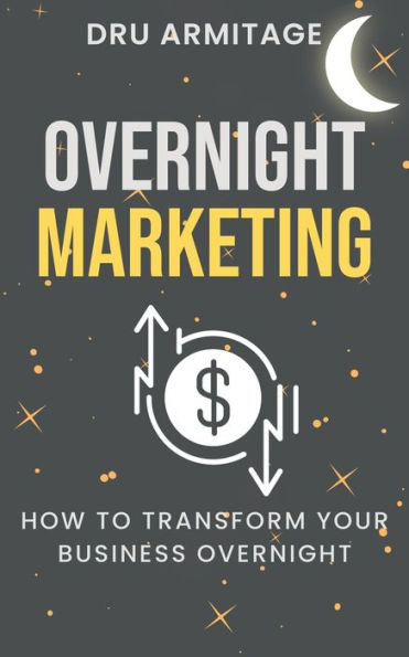 Overnight Marketing: How to Transform your Business