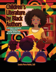 Title: Children's Literature by Black Authors: A Culturally Responsive Approach to Reading Instruction, Author: Sandra Pierce Mathis Edd
