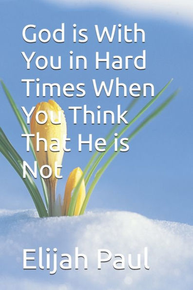 God is With You in Hard Times When You Think That He is Not