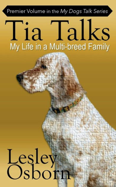 Tia Talks: My Life in a Multi-breed Family by Lesley Osborn, Paperback ...